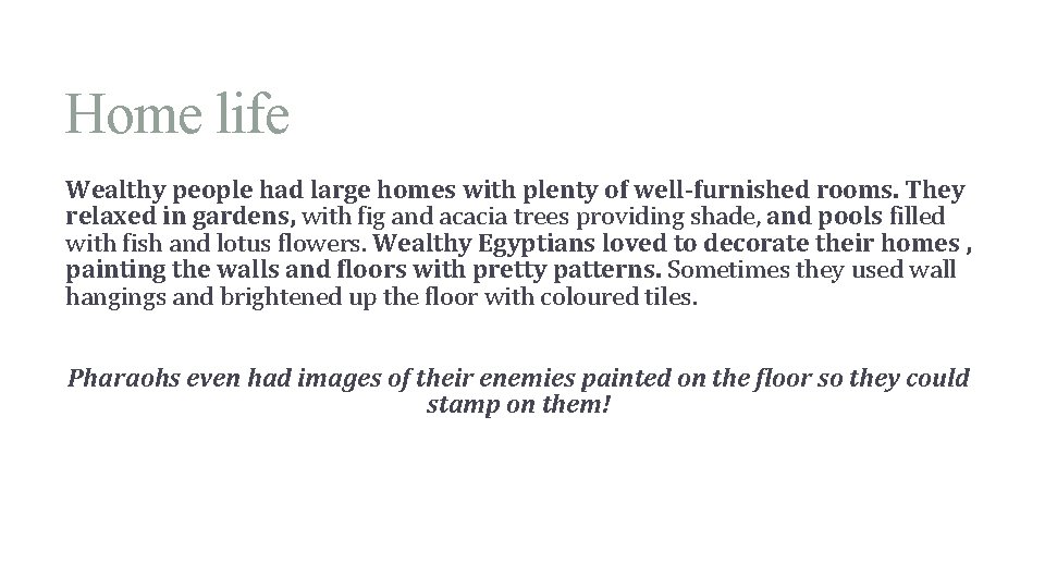Home life Wealthy people had large homes with plenty of well-furnished rooms. They relaxed