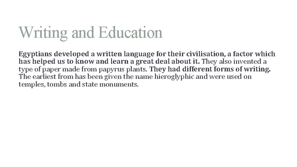 Writing and Education Egyptians developed a written language for their civilisation, a factor which