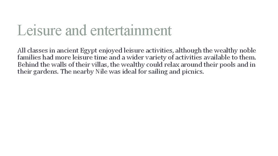 Leisure and entertainment All classes in ancient Egypt enjoyed leisure activities, although the wealthy