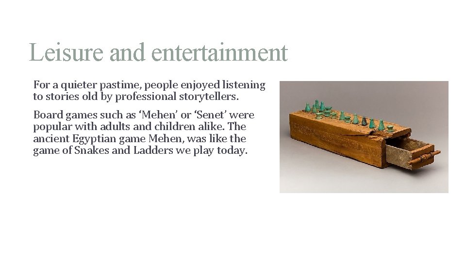 Leisure and entertainment For a quieter pastime, people enjoyed listening to stories old by