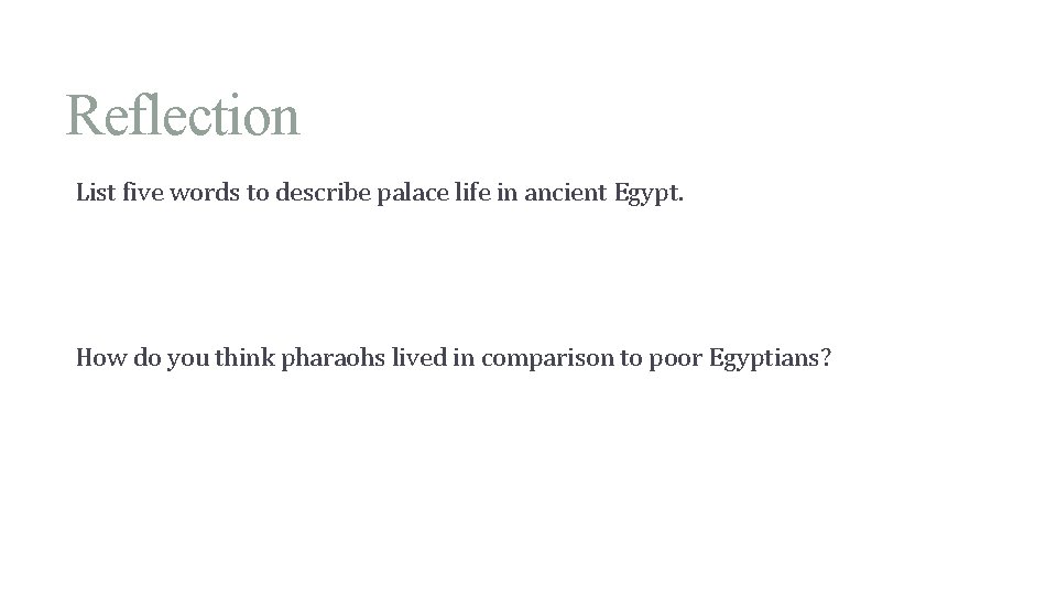 Reflection List five words to describe palace life in ancient Egypt. How do you