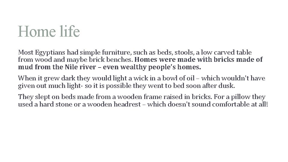 Home life Most Egyptians had simple furniture, such as beds, stools, a low carved