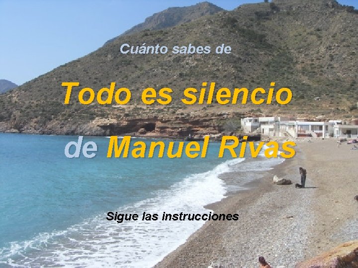 Cuánto sabes de Todo es silencio de Manuel Rivas Sigue las instrucciones 