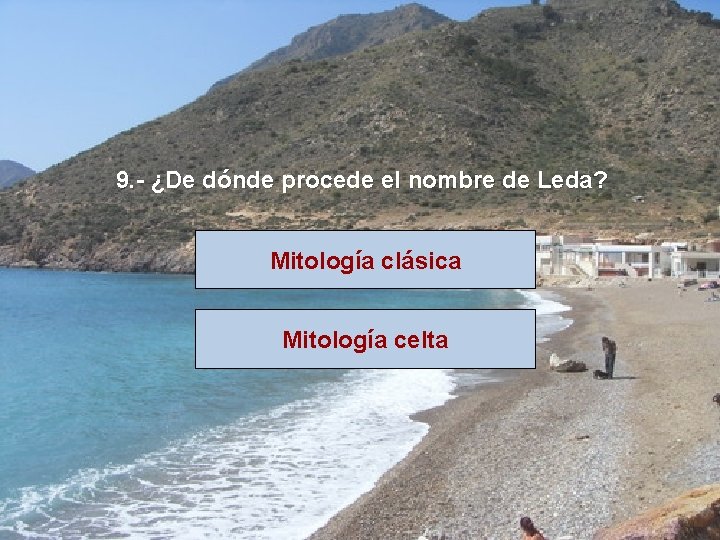 9. - ¿De dónde procede el nombre de Leda? Mitología clásica Mitología celta 