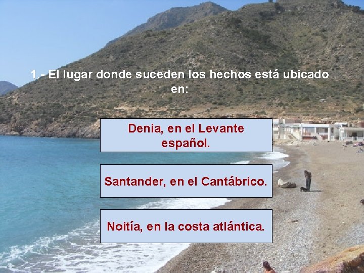 1. - El lugar donde suceden los hechos está ubicado en: Denia, en el