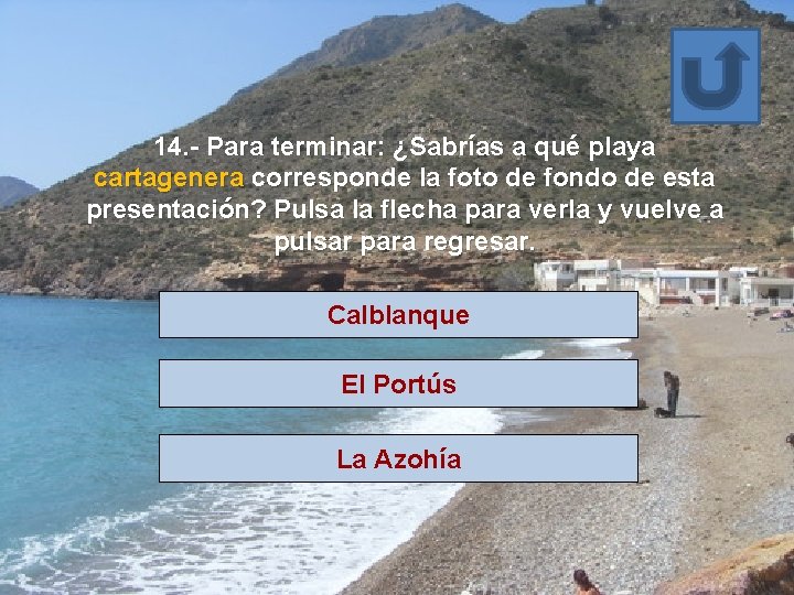 14. - Para terminar: ¿Sabrías a qué playa cartagenera corresponde la foto de fondo