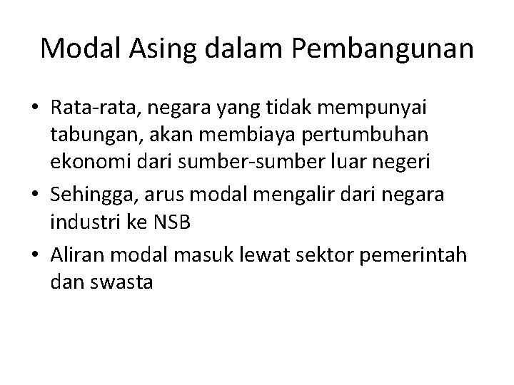 Modal Asing dalam Pembangunan • Rata-rata, negara yang tidak mempunyai tabungan, akan membiaya pertumbuhan