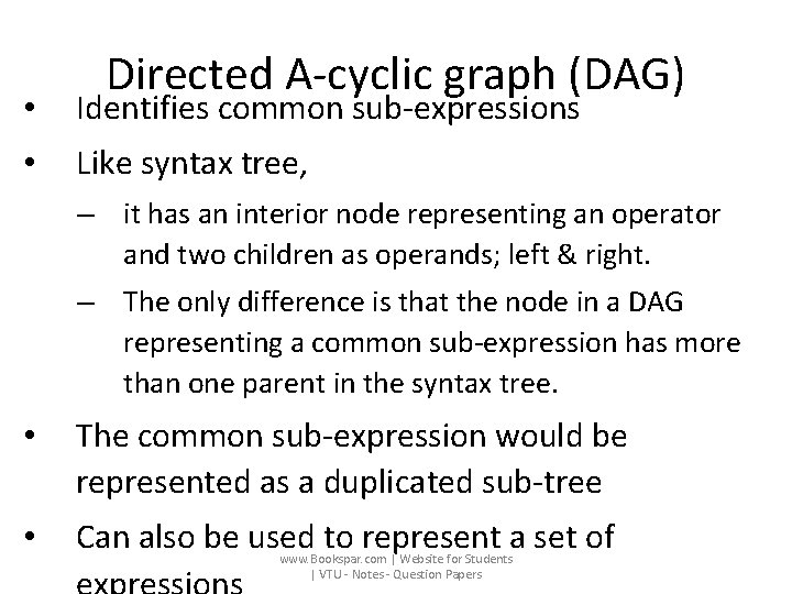 Directed A-cyclic graph (DAG) • Identifies common sub-expressions • Like syntax tree, – it