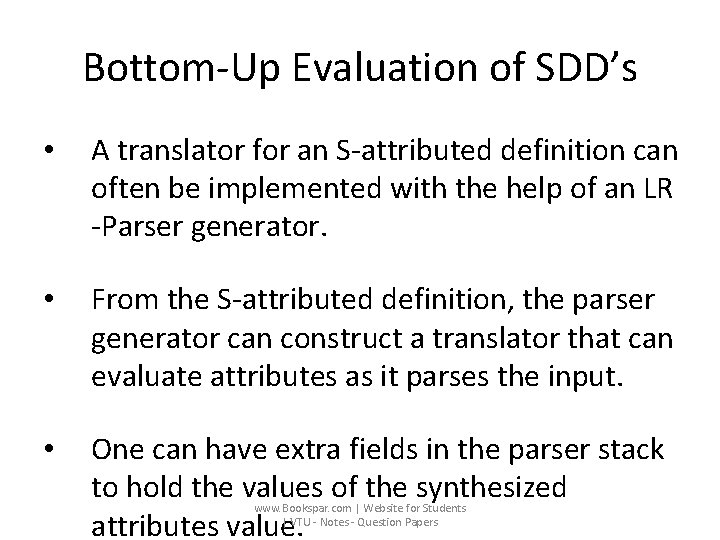 Bottom-Up Evaluation of SDD’s • A translator for an S-attributed definition can often be