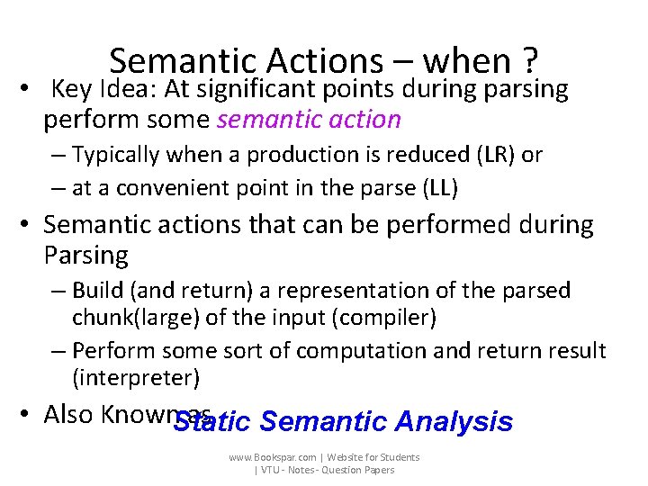 Semantic Actions – when ? • Key Idea: At significant points during parsing perform