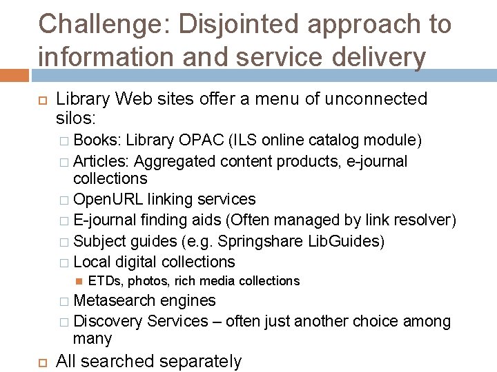 Challenge: Disjointed approach to information and service delivery Library Web sites offer a menu