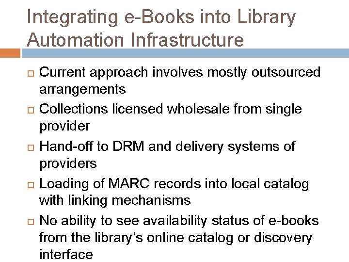 Integrating e-Books into Library Automation Infrastructure Current approach involves mostly outsourced arrangements Collections licensed