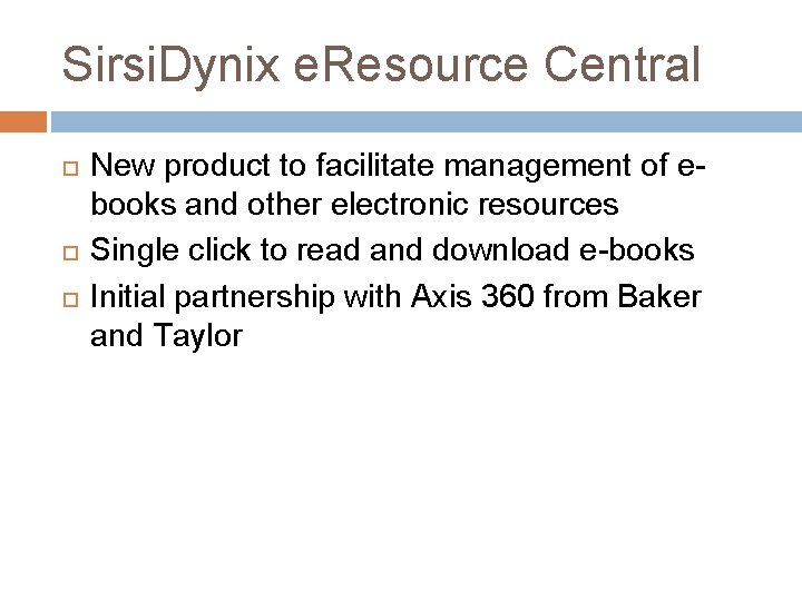 Sirsi. Dynix e. Resource Central New product to facilitate management of ebooks and other