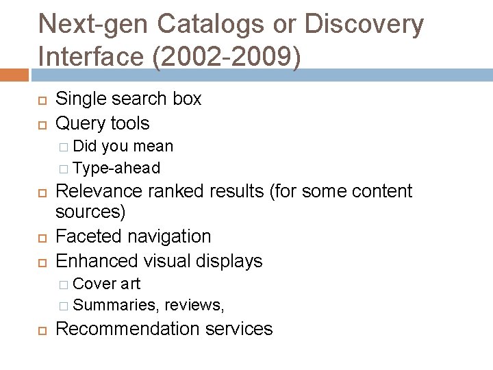 Next-gen Catalogs or Discovery Interface (2002 -2009) Single search box Query tools � Did