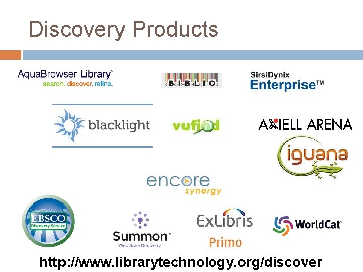 Discovery Products http: //www. librarytechnology. org/discover 