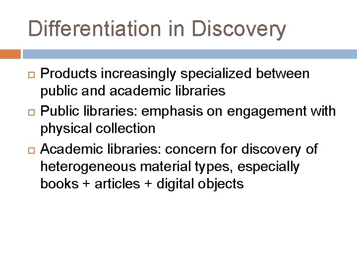 Differentiation in Discovery Products increasingly specialized between public and academic libraries Public libraries: emphasis