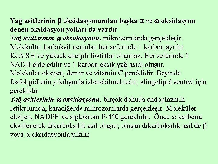 Yağ asitlerinin oksidasyonundan başka ve oksidasyon denen oksidasyon yolları da vardır Yağ asitlerinin oksidasyonu,