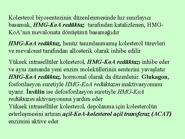 Kolesterol biyosentezinin düzenlenmesinde hız sınırlayıcı basamak, HMG-Ko. A redüktaz tarafından katalizlenen, HMGKo. A’nın mevalonata