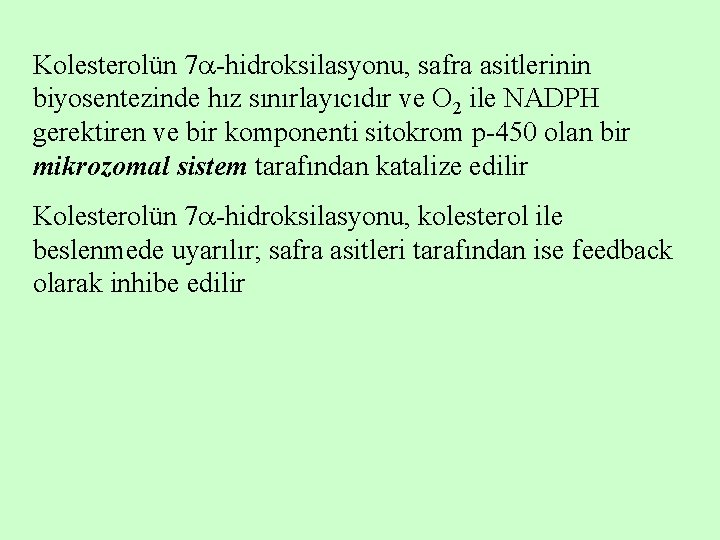 Kolesterolün 7 -hidroksilasyonu, safra asitlerinin biyosentezinde hız sınırlayıcıdır ve O 2 ile NADPH gerektiren