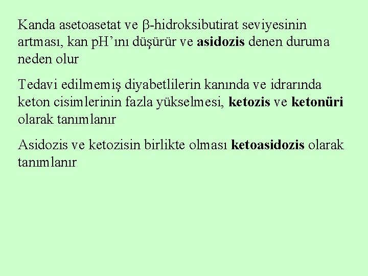 Kanda asetoasetat ve -hidroksibutirat seviyesinin artması, kan p. H’ını düşürür ve asidozis denen duruma