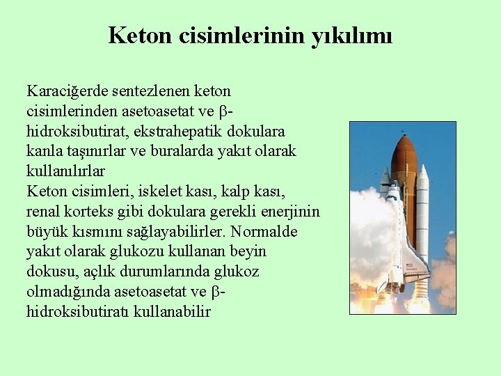 Keton cisimlerinin yıkılımı Karaciğerde sentezlenen keton cisimlerinden asetoasetat ve hidroksibutirat, ekstrahepatik dokulara kanla taşınırlar