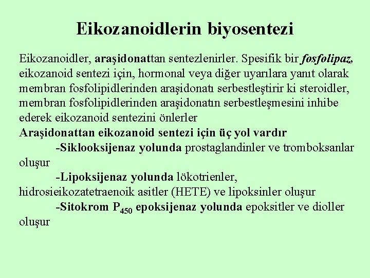 Eikozanoidlerin biyosentezi Eikozanoidler, araşidonattan sentezlenirler. Spesifik bir fosfolipaz, eikozanoid sentezi için, hormonal veya diğer