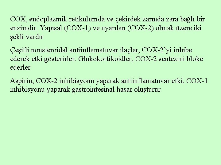 COX, endoplazmik retikulumda ve çekirdek zarında zara bağlı bir enzimdir. Yapısal (COX-1) ve uyarılan