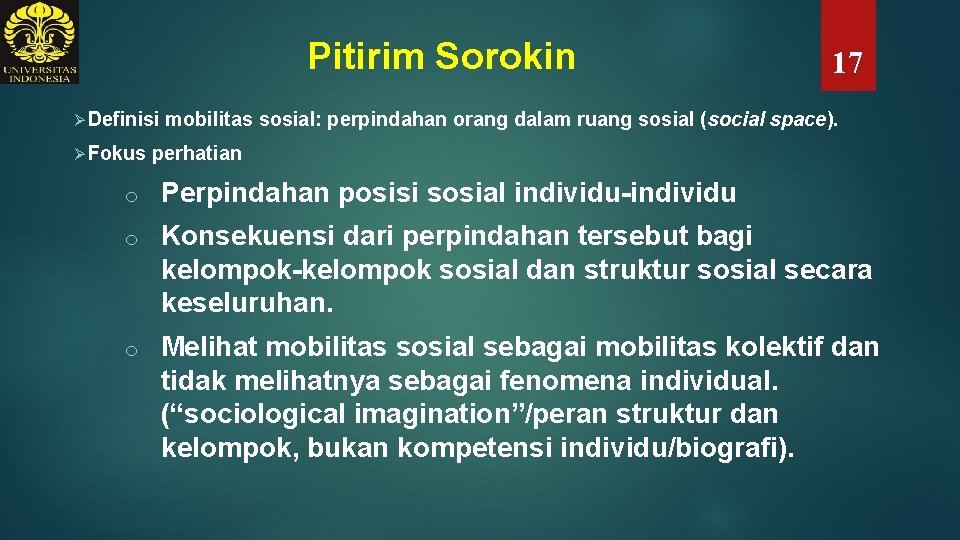 Pitirim Sorokin Ø Definisi Ø Fokus 17 mobilitas sosial: perpindahan orang dalam ruang sosial