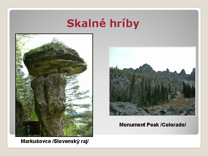 Skalné hríby Monument Peak /Colorado/ Markušovce /Slovenský raj/ 