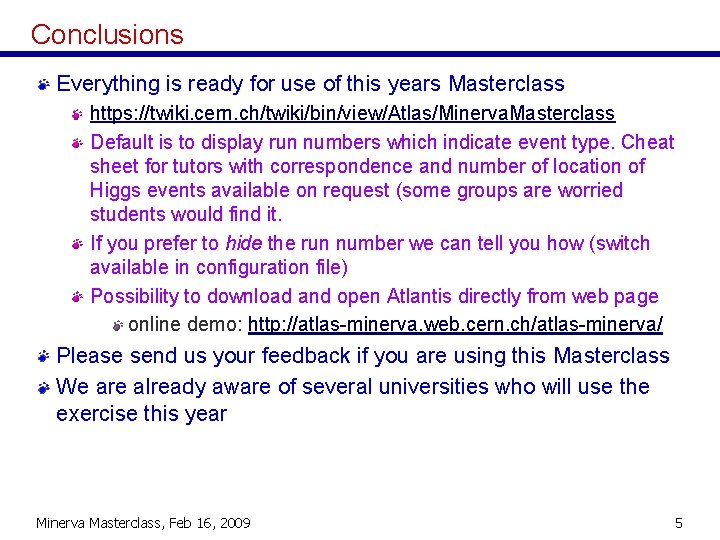 Conclusions Everything is ready for use of this years Masterclass https: //twiki. cern. ch/twiki/bin/view/Atlas/Minerva.