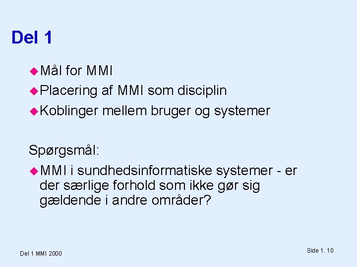 Del 1 Mål for MMI Placering af MMI som disciplin Koblinger mellem bruger og