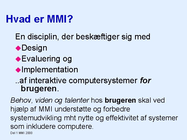 Hvad er MMI? En disciplin, der beskæftiger sig med Design Evaluering og Implementation. .