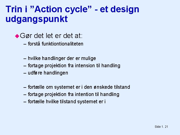 Trin i ”Action cycle” - et design udgangspunkt Gør det let er det at: