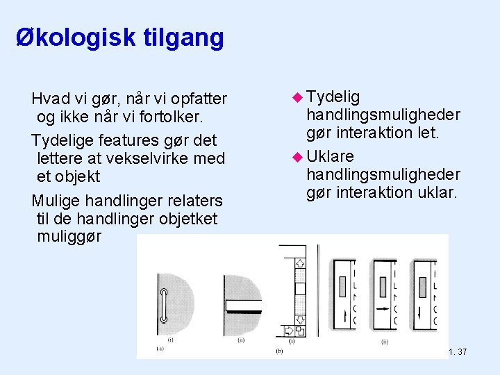 Økologisk tilgang Hvad vi gør, når vi opfatter og ikke når vi fortolker. Tydelige