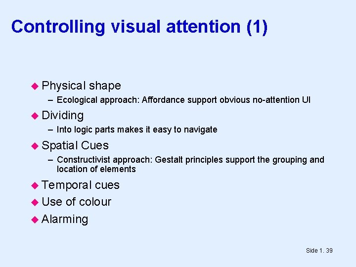 Controlling visual attention (1) Physical shape – Ecological approach: Affordance support obvious no-attention UI