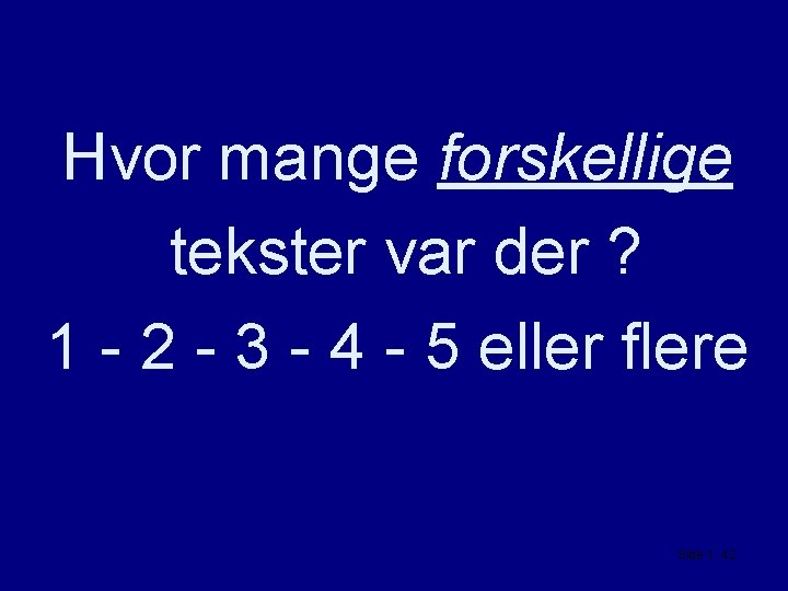 Hvor mange forskellige tekster var der ? 1 - 2 - 3 - 4