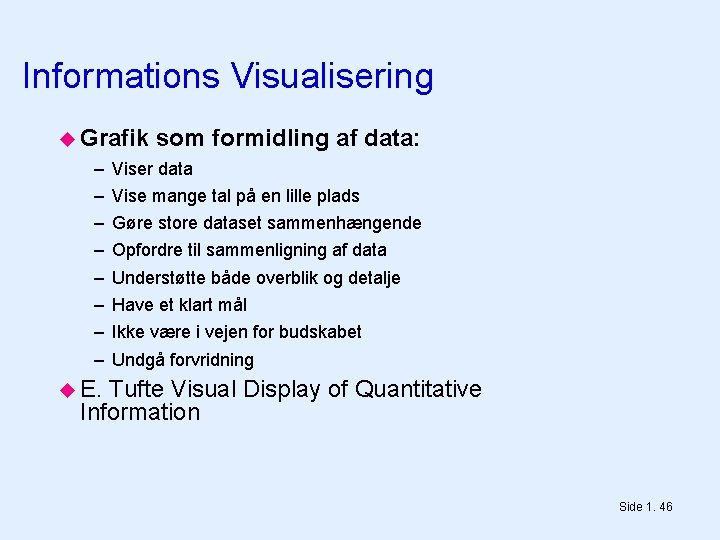 Informations Visualisering Grafik – – – – som formidling af data: Viser data Vise