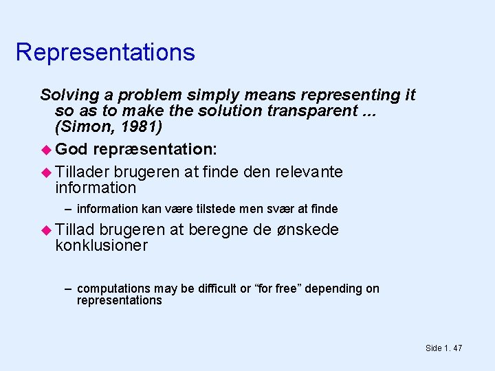 Representations Solving a problem simply means representing it so as to make the solution