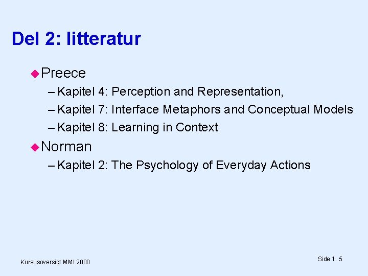 Del 2: litteratur Preece – Kapitel 4: Perception and Representation, – Kapitel 7: Interface