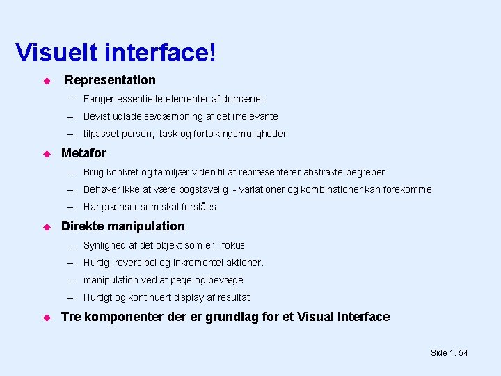 Visuelt interface! Representation – Fanger essentielle elementer af domænet – Bevist udladelse/dæmpning af det