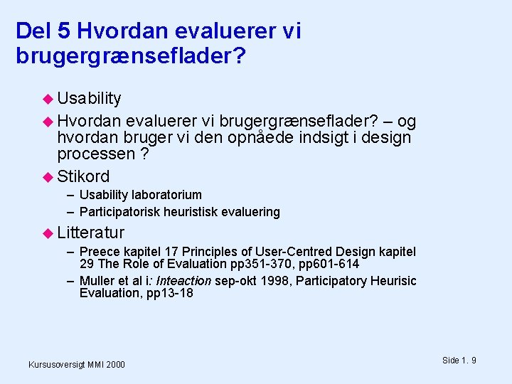 Del 5 Hvordan evaluerer vi brugergrænseflader? Usability Hvordan evaluerer vi brugergrænseflader? – og hvordan