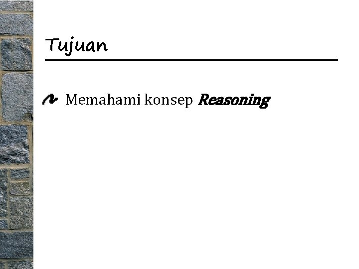 Tujuan Memahami konsep Reasoning 