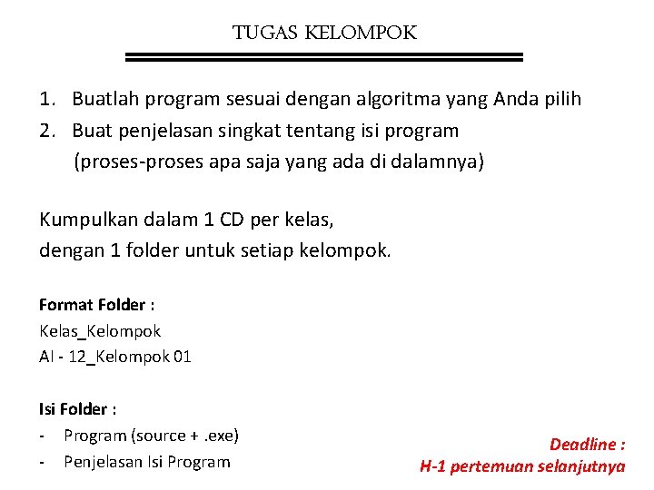 TUGAS KELOMPOK 1. Buatlah program sesuai dengan algoritma yang Anda pilih 2. Buat penjelasan