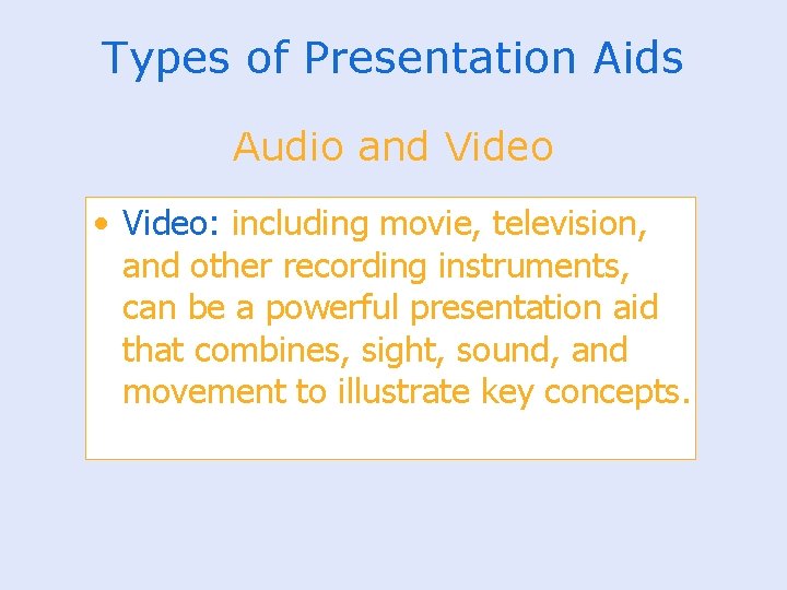 Types of Presentation Aids Audio and Video • Video: including movie, television, and other