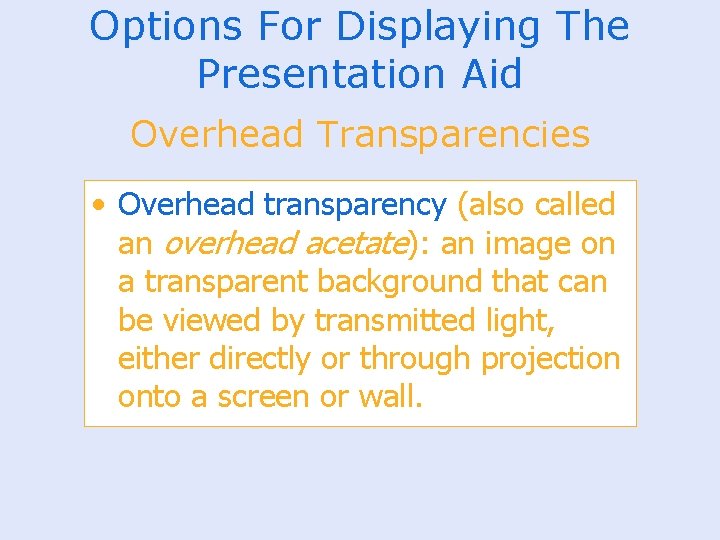 Options For Displaying The Presentation Aid Overhead Transparencies • Overhead transparency (also called an