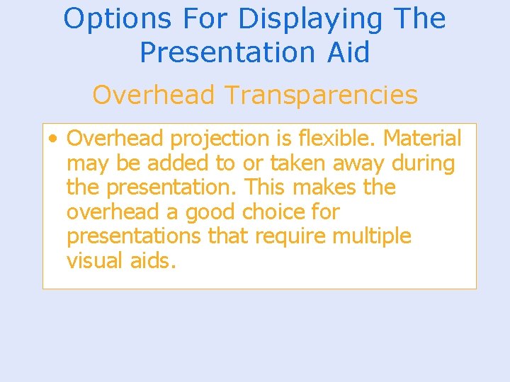 Options For Displaying The Presentation Aid Overhead Transparencies • Overhead projection is flexible. Material