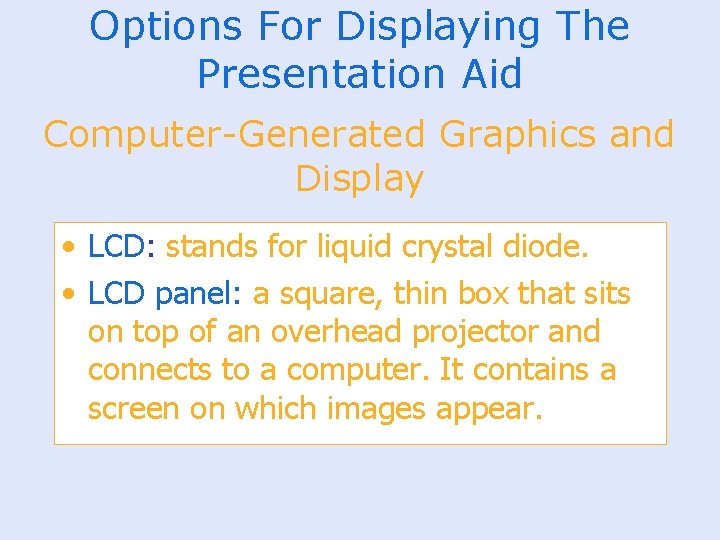 Options For Displaying The Presentation Aid Computer-Generated Graphics and Display • LCD: stands for