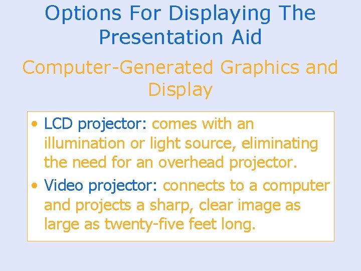 Options For Displaying The Presentation Aid Computer-Generated Graphics and Display • LCD projector: comes