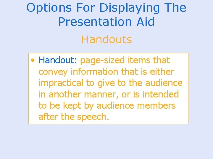 Options For Displaying The Presentation Aid Handouts • Handout: page-sized items that convey information