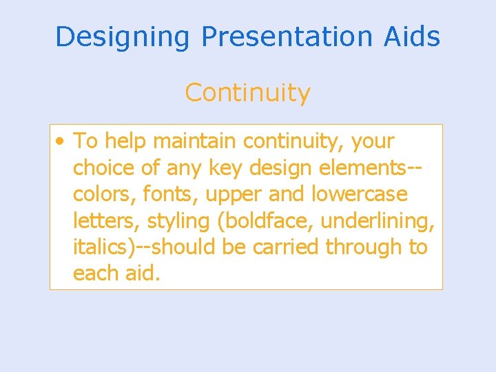Designing Presentation Aids Continuity • To help maintain continuity, your choice of any key
